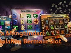 Cara Menghindari Main Slot